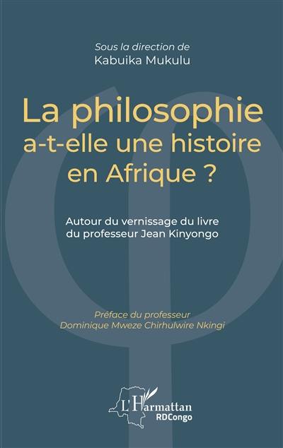 La philosophie a-t-elle une histoire en Afrique ? : autour du vernissage du livre du professeur Jean Kinyongo