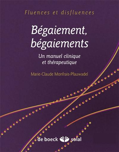 Bégaiement, bégaiements : un manuel clinique et thérapeutique