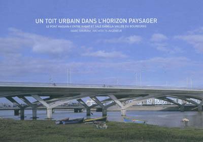 Un toit urbain dans l'horizon paysager : le pont Hassan II entre Rabat et Salé dans la vallée du Bouregreg : Marc Mimram, architecte-ingénieur