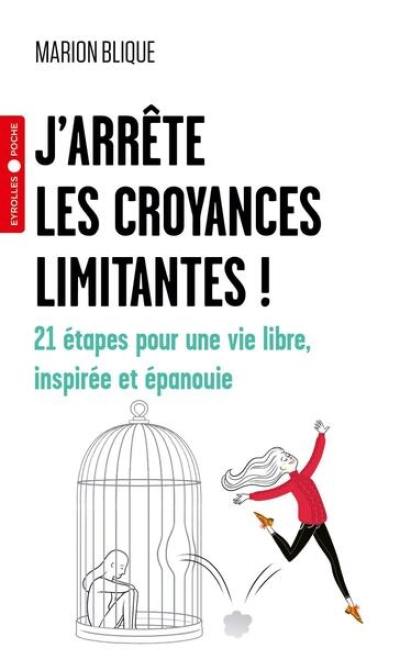 J'arrête les croyances limitantes ! : 21 étapes pour une vie libre, inspirée et épanouie