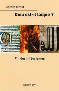 Dieu est-il laïque ? : fin des intégrismes