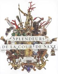 Splendeurs de la cour de Saxe : Dresde à Versailles : exposition, Musée national des châteaux de Versailles et de Trianon, 23 janvier-23 avril 2006