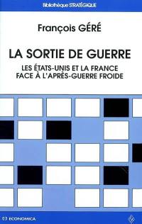 La sortie de guerre : une rupture historique, deux réponses stratégiques : les Etats-Unis et la France face à l'après-guerre froide (1986-1996)