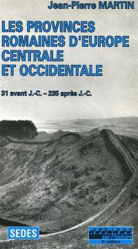 Les provinces romaines d'Europe centrale et occidentale : évolution et administration du Norique, de la Rhétie, des provinces alpestres, des Gaules, des Germanies, de la Bretagne et des provinces hispaniques de 31 av. J.-C. à 235 apr. J.-C.