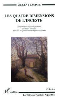 Les quatre dimensions de l'inceste : compréhension factuelle, psychique, systémique et éthique, approche intégrative de la thérapie chez l'adulte