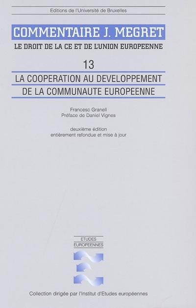 Le droit de la CE et de l'Union européenne : commentaire J. Mégret. Vol. 13. La coopération au développement de la Communauté européenne