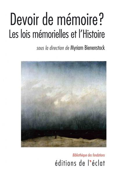 Devoir de mémoire ? : les lois mémorielles et l'histoire