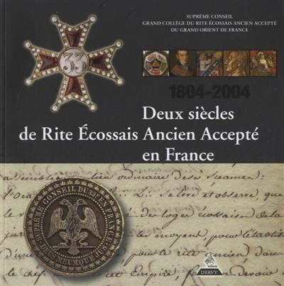 Deux siècles de rite écossais ancien accepté en France : 1804-2004