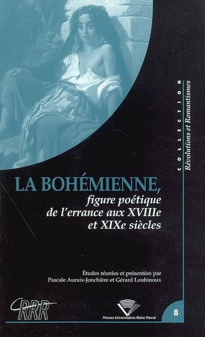 La bohémienne, figure poétique de l'errance aux XVIIIe et XIXe siècles : actes du colloque du Centre de recherches révolutionnaires et romantiques, Université Blaise-Pascal (Clermont-Ferrand, 12, 13, 14 mars 2003)