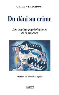 Du déni au crime : des origines psychologiques de la violence