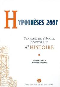 Hypothèses 2001 : travaux de l'Ecole doctorale d'histoire de l'Université Paris I-Panthéon Sorbonne