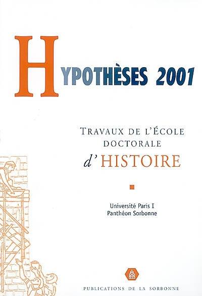 Hypothèses 2001 : travaux de l'Ecole doctorale d'histoire de l'Université Paris I-Panthéon Sorbonne