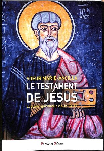 Le testament de Jésus : lecture spirituelle de Jn 13-17