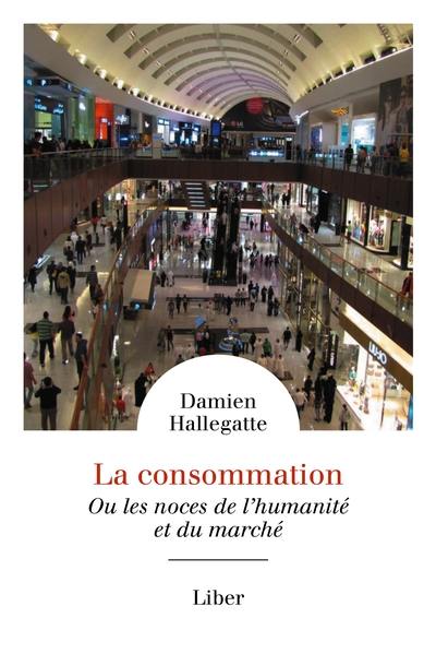 La consommation : ou les noces de l'humanité et du marché