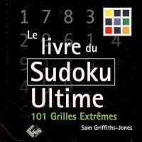 Le livre du sudoku ultime : 101 grilles extrêmes