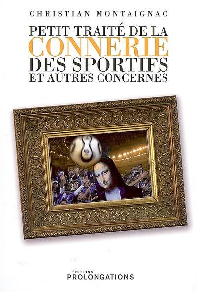 Petit traité de la connerie des sportifs et autres concernés