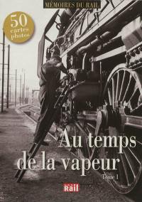 Au temps de la vapeur. Vol. 1