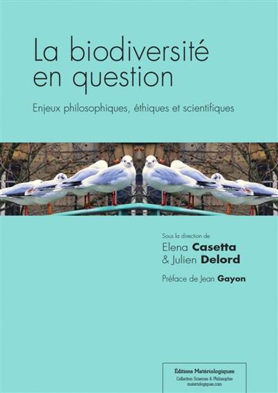 La biodiversité en question : enjeux philosophiques, éthiques et scientifiques