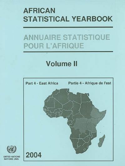 Annuaire statistique pour l'Afrique 2004. Vol. 2-4. L'Afrique de l'Est : Burundi, Comores, République démocratique du Congo, Djibouti, Erythrée, Ethiopie, Kenya, Madagascar, Rwanda, Seychelles, Somalie, République unie de Tanzanie, Ouganda. East Africa : Burundi, Comoros, Democratic Republic of Congo, Djinouti, Eritrea, Ethiopia, Kenya, Madagascar, Rwanda, Seychelles, Somalia, United Republic of Tanzania, Ouganda. African statistical yearbook 2004. Vol. 2-4. L'Afrique de l'Est : Burundi, Comores, République démocratique du Congo, Djibouti, Erythrée, Ethiopie, Kenya, Madagascar, Rwanda, Seychelles, Somalie, République unie de Tanzanie, Ouganda. East Africa : Burundi, Comoros, Democratic Republic of Congo, Djinouti, Eritrea, Ethiopia, Kenya, Madagascar, Rwanda, Seychelles, Somalia, United Republic of Tanzania, Ouganda