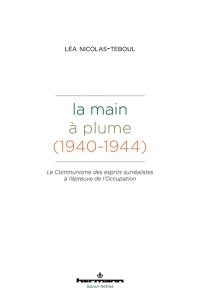 La Main à plume (1940-1944) : le communisme des esprits surréalistes à l'épreuve de l'Occupation