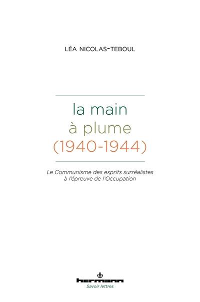 La Main à plume (1940-1944) : le communisme des esprits surréalistes à l'épreuve de l'Occupation