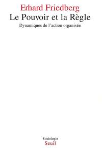 Le Pouvoir et la règle : dynamiques de l'action organisée