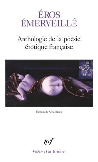 Eros émerveillé : anthologie de la poésie érotique française