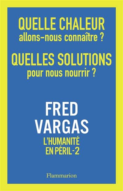 L'humanité en péril. Vol. 2. Quelle chaleur allons-nous connaître ? Quelles solutions pour nous nourrir ?