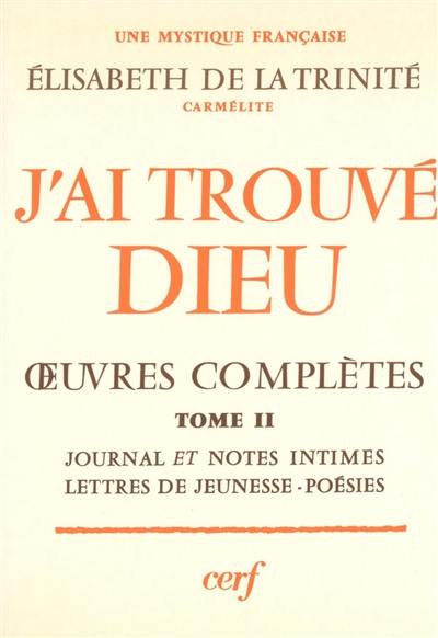 J'ai trouvé Dieu : oeuvres complètes. Vol. 2. Journal, notes intimes, lettres de jeunesse, poésies