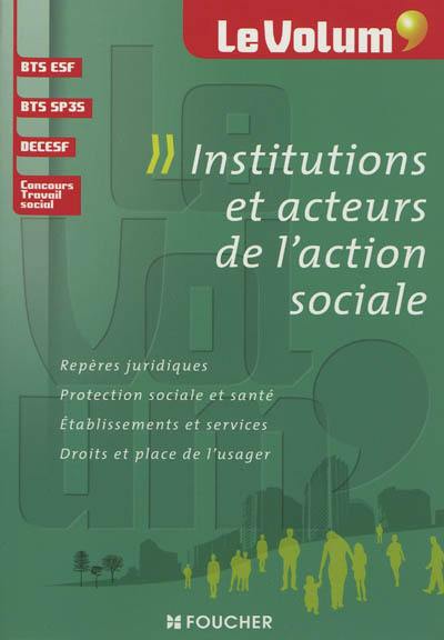 Institutions et acteurs de l'action sociale : repères juridiques, protection sociale et santé, établissements et services, droits et place de l'usager : BTS ESF, BTS SP3S, DECESF, concours travail social