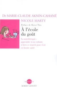 A l'école du goût : la nutrithérapie : apprendre à nos enfants à bien se nourrir pour vivre en bonne santé