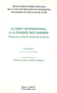 Le droit international à la croisée des chemins : force du droit et droit de la force