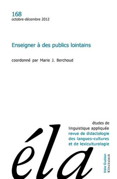 Etudes de linguistique appliquée, n° 168. Enseigner à des publics lointains