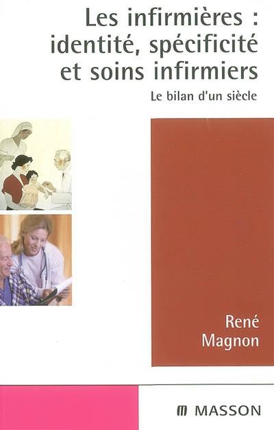 Les infirmières : identité, spécificité et soins infirmiers : le bilan d'un siècle