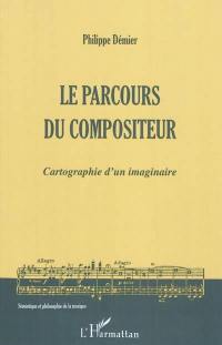 Le parcours du compositeur : cartographie d'un imaginaire