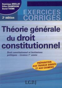 Théorie générale du droit constitutionnel : droit constitutionnel et institutions politiques, licence 1re année : préparation aux travaux dirigés et aux examens