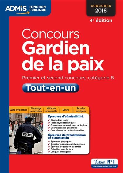 Concours gardien de la paix : premier et second concours, catégorie B : tout-en-un épreuves écrites et orales, concours 2016