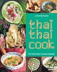 Thaï thaï cook : 50 recettes thaïlandaises