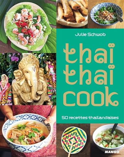 Thaï thaï cook : 50 recettes thaïlandaises