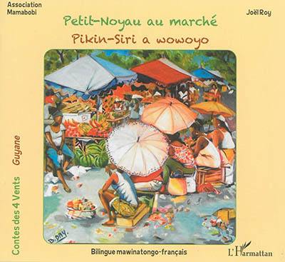 Petit-Noyau au marché : Guyane. Pikin-Siri a wowoyo