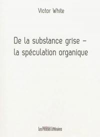 De la substance grise : la spéculation organique