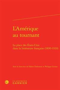 L'Amérique au tournant : la place des Etats-Unis dans la littérature française (1890-1920)