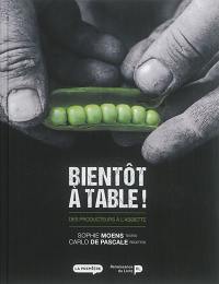 Bientôt à table ! : des producteurs à l'assiette