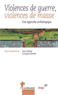 Violences de guerre, violences de masse : une approche archéologique