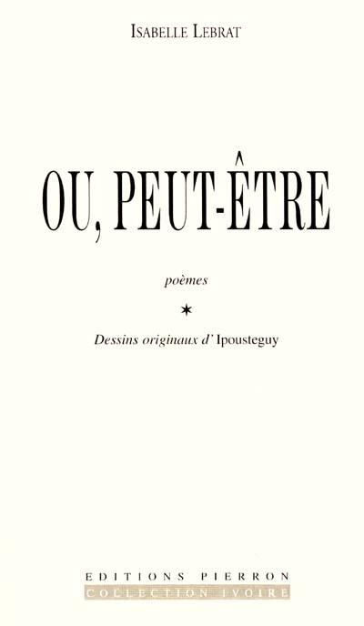 Ou, peut-être : poèmes