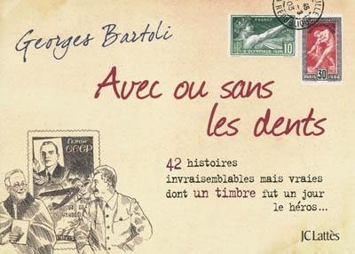 Avec ou sans les dents : 42 histoires invraisemblables mais vraies dont un timbre fut un jour le héros...