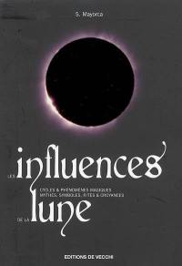 Les influences de la Lune : cycles & phénomènes magiques, mythes, symboles, rites & croyances