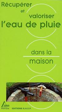 Récupérer et valoriser l'eau de pluie dans la maison