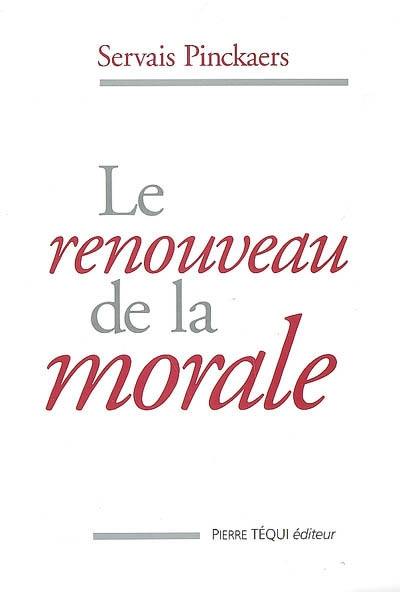 Le renouveau de la morale : études pour une morale fidèle à ses sources et à sa mission présente