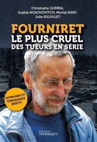 Fourniret, le plus cruel des tueurs en série : documents, photos et témoignages exclusifs